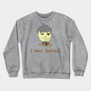 I am bored. Crewneck Sweatshirt